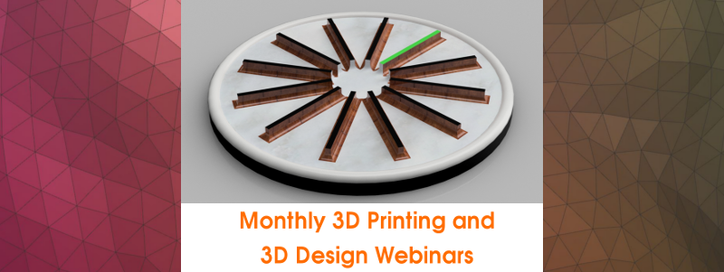 Monthly 3D printing and 3D design webinars